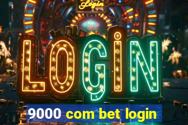 9000 com bet login